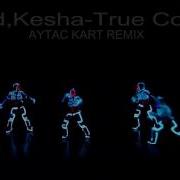 Zedd Kesha True Colors Aytac Kart Remix