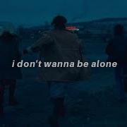 I Don T Wanna Be Alone Tiktok Version Lyrics Vague003 Drow