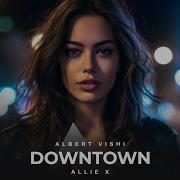 Alan Walker Style Allie X Ft Albert Vishi Downtown Remix
