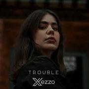 Trouble Xezzo