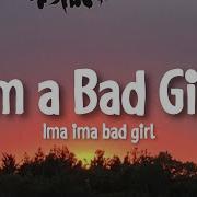 I M A Bad Girl Im A I M A Bad Girl